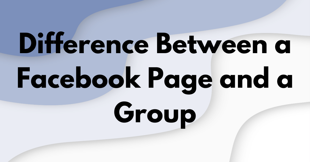 Difference Between a Facebook Page and a Group