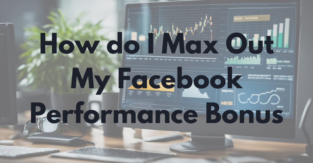 How do I Max Out My Facebook Performance Bonus